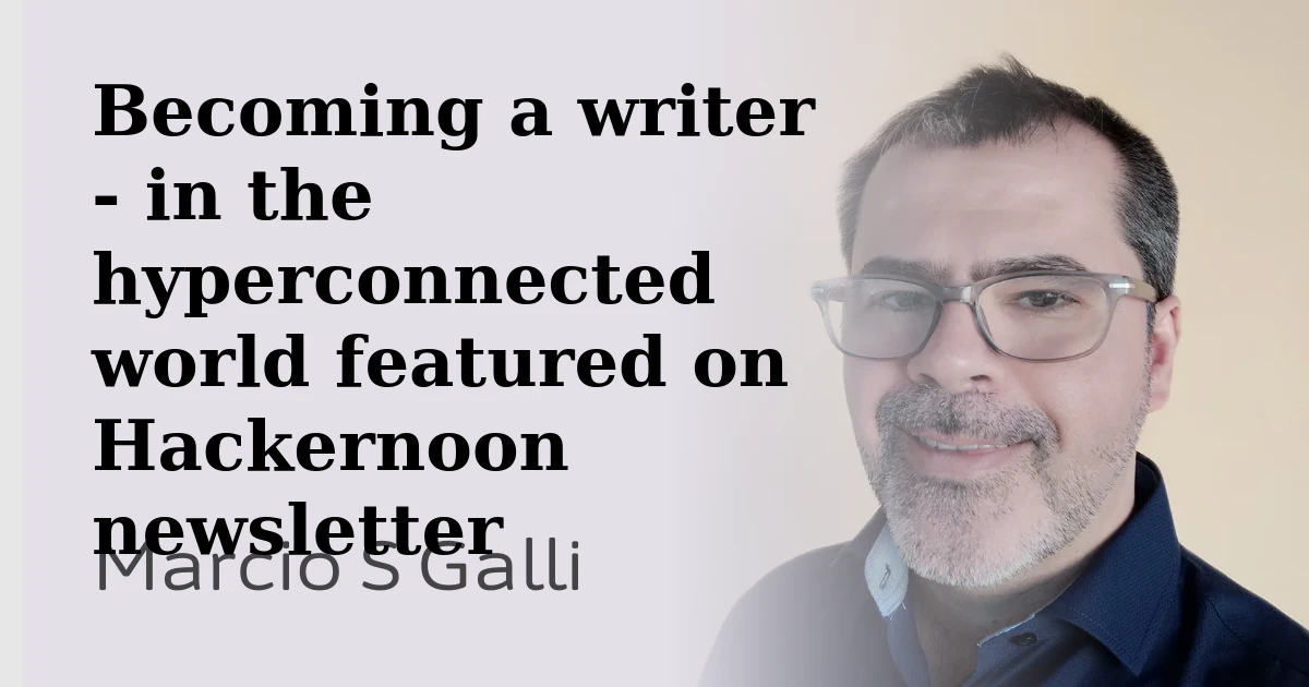 Becoming a writer - in the hyperconnected world featured on Hackernoon newsletter