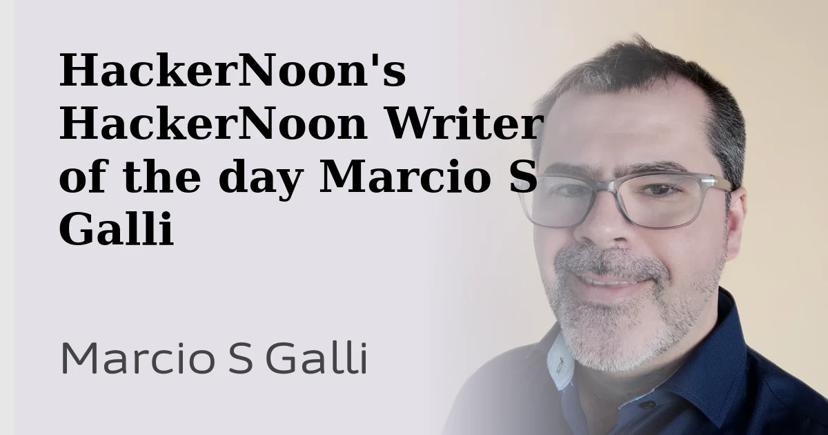 HackerNoon featured HackerNoon Writer of the Day, Marcio S Galli