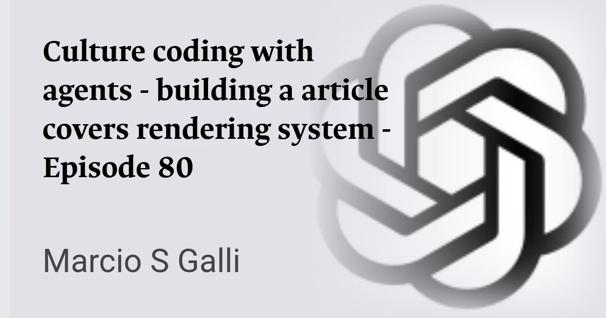 Culture coding with agents - building a article covers rendering system - Episode 80