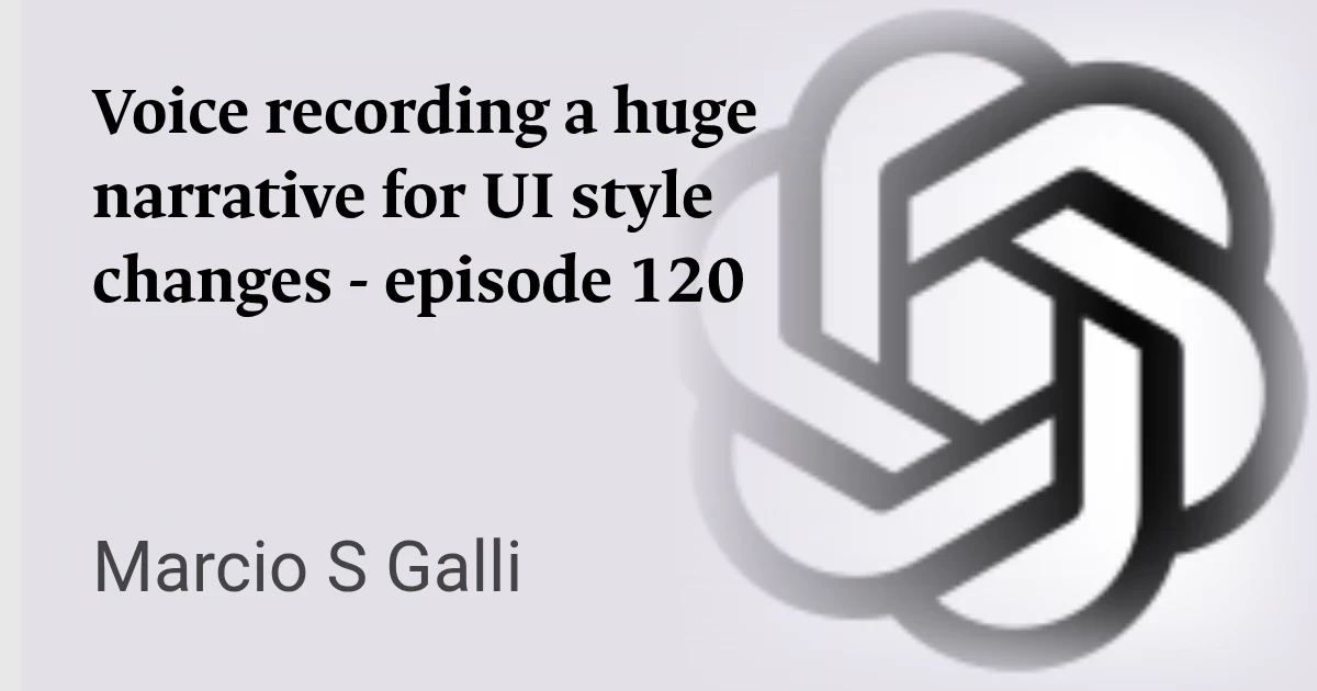 Voice recording a huge narrative for UI style changes - episode 120