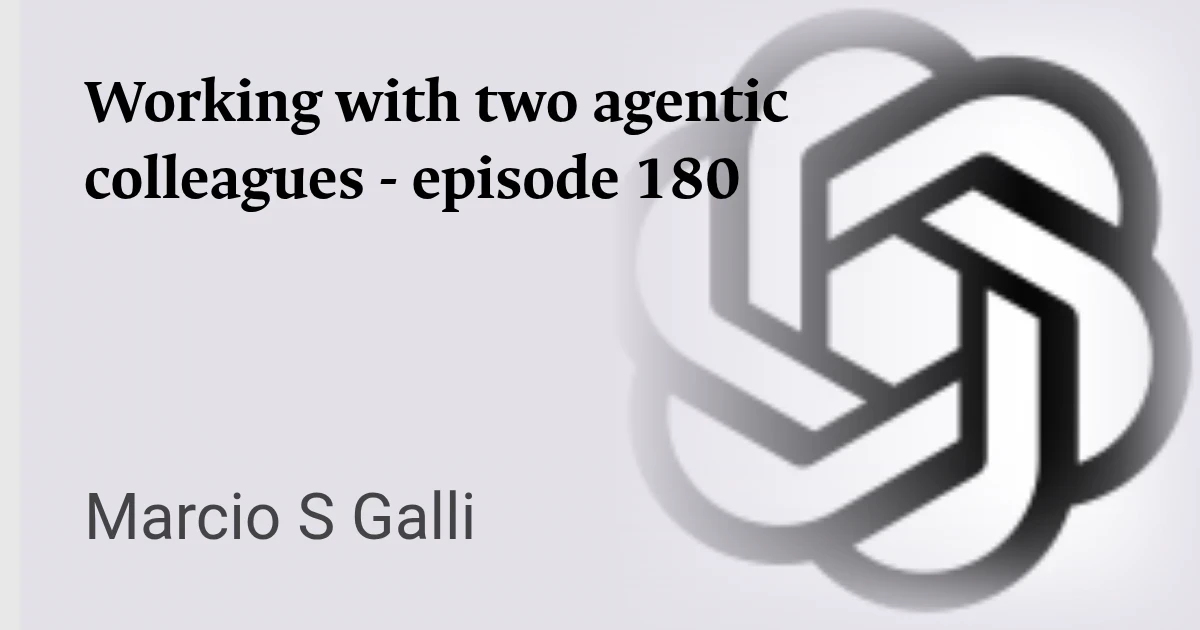 Working with two agentic colleagues - episode 180