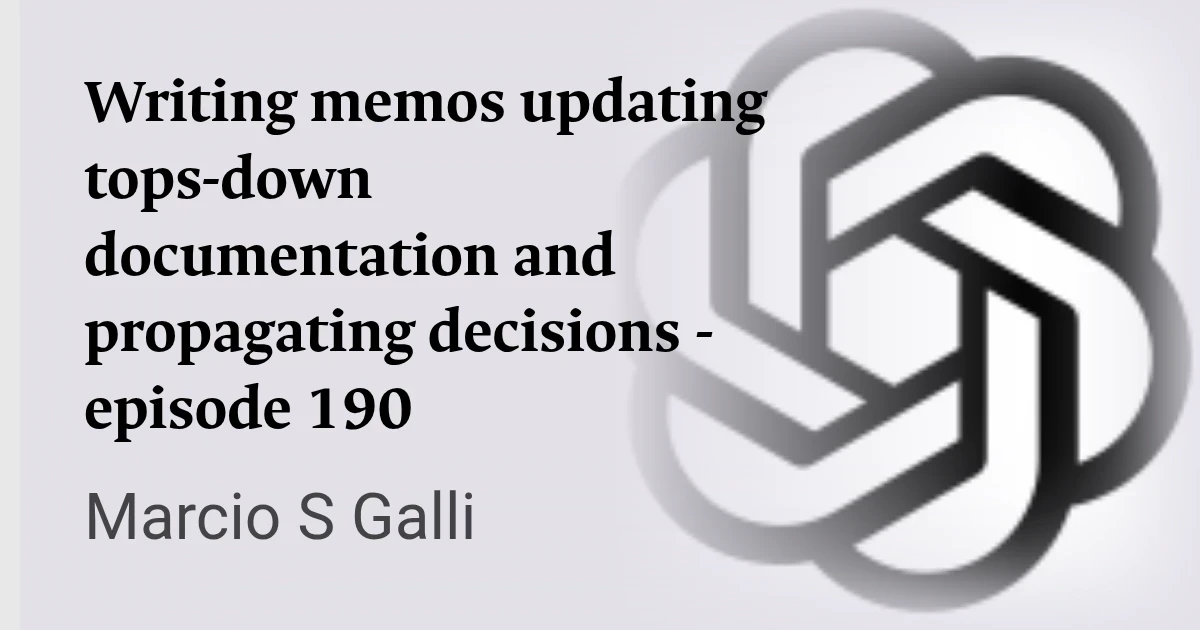 Writing memos updating tops-down documentation and propagating decisions - episode 190