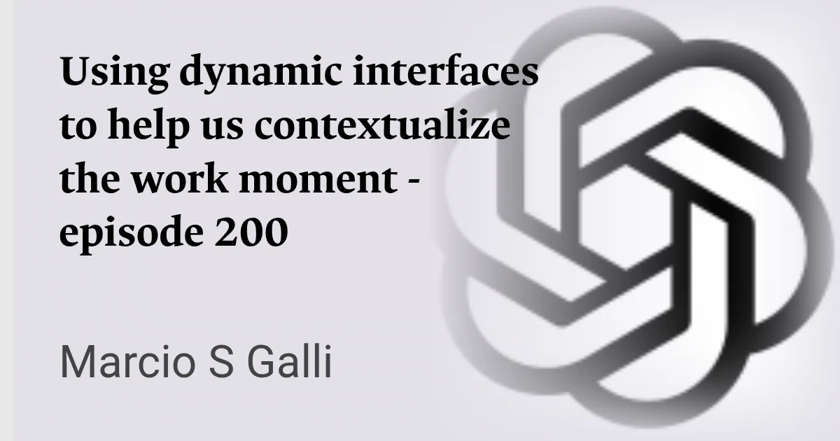 Using dynamic interfaces to help us contextualize the work moment - episode 200