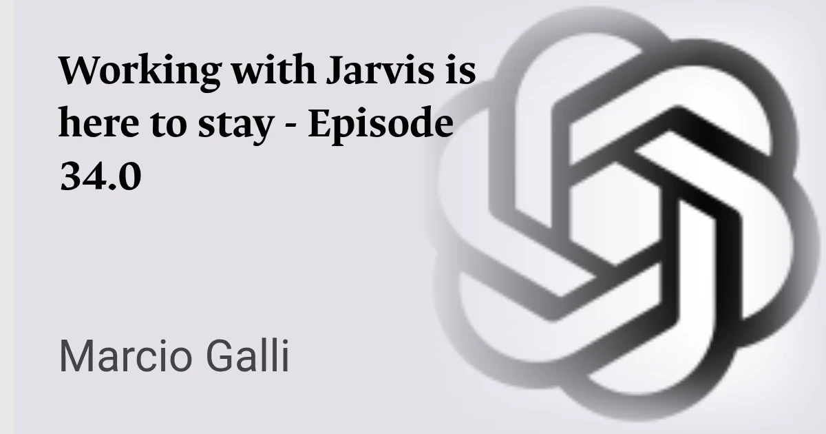 Working with Jarvis is here to stay - Episode 34.0 