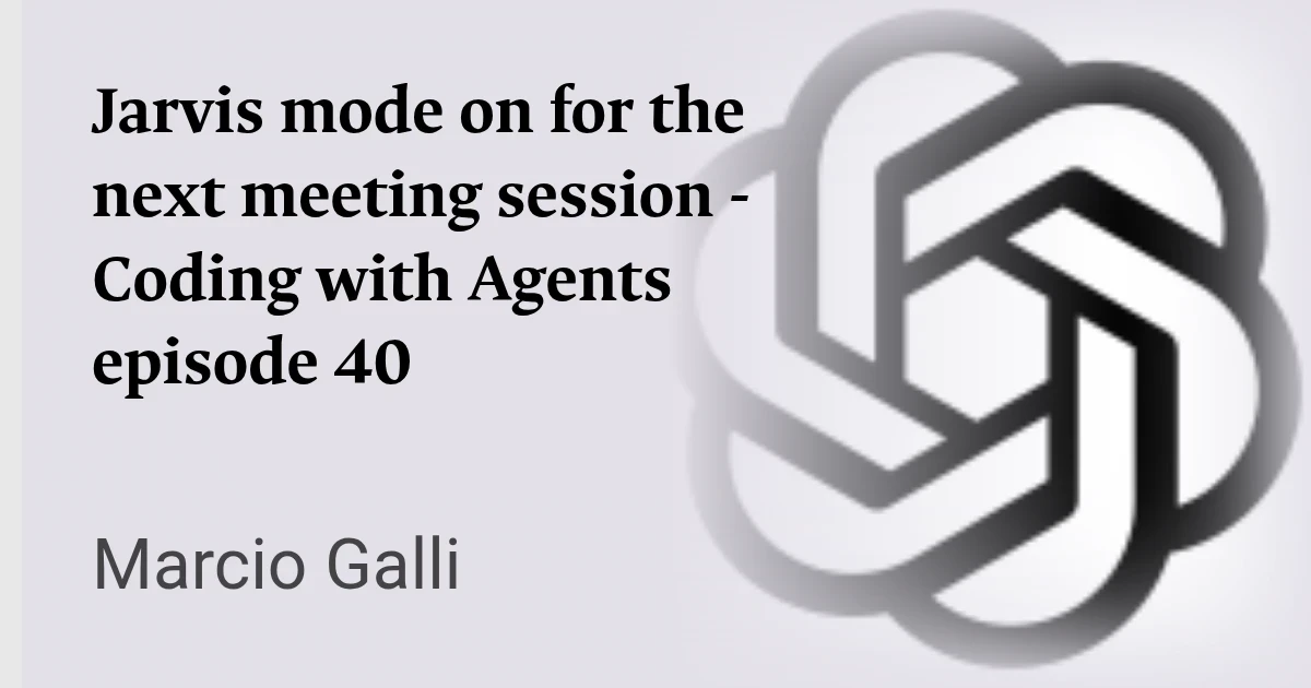 Jarvis mode on for the next meeting session  - Coding with Agents episode 40