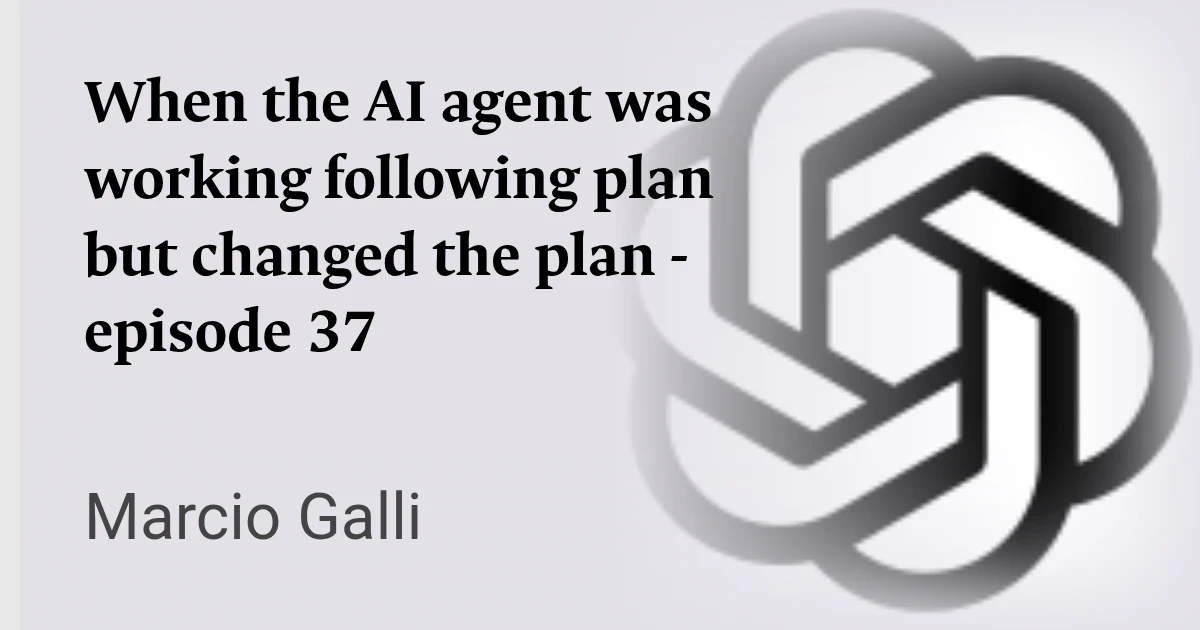 When the AI agent was working following plan but changed the plan - episode 37